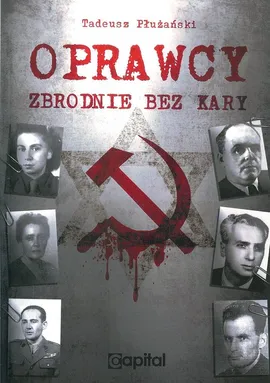 Oprawcy Zbrodnie bez kary - Tadeusz Płuzański