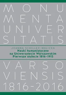 Nauki humanistyczne na Uniwersytecie Warszawskim Pierwsze stulecie (1816-1915) - Joanna Schiller-Walicka