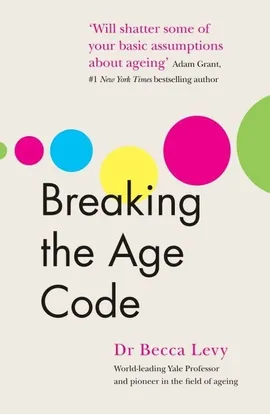 Breaking the Age Code - Becca Levy
