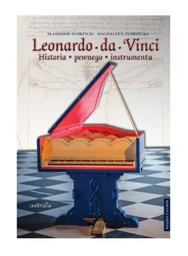 Leonardo da Vinci Historia pewnego instrumentu - Magdalena Zubrzycka, Sławomir Zubrzycki