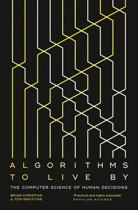Algorithms to Live By - Brian Christian, Tom Griffiths