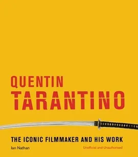 Quentin Tarantino The iconic filmmaker and his work - Ian Nathan