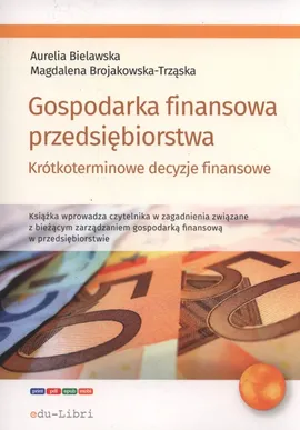 Gospodarka finansowa przedsiębiorstwa. - Aurelia Bielawska, Magdalena Brojakowska-Trząska