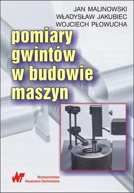 Pomiary gwintów w budowie maszyn - Władysław Jakubiec, Jan Malinowski, Wojciech Płowucha