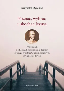 Poznać wybrać i ukochać Jezusa - Krzysztof Dyrek