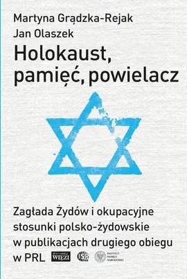 Holokaust, pamięć, powielacz - Martyna Grądzka-Rejak, Jan Olaszek