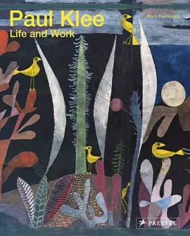 Paul Klee: Life and Work - Boris Friedewald