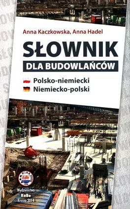 Słownik dla budowlańców polsko-niemiecki niemiecko-polski - Anna Hadel, Anna Kaczkowska