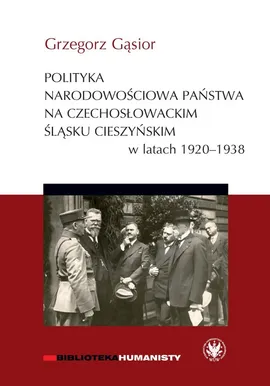 Polityka narodowościowa państwa na czechosłowackim Śląsku Cieszyńskim w latach 1920-1938 - Grzegorz Gąsior