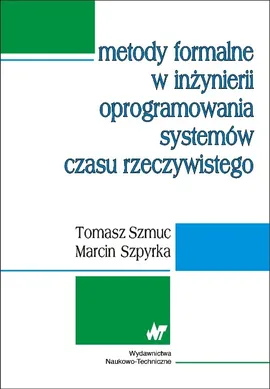 Metody formalne w inżynierii oprogramowania systemów czasu rzeczywistego - Outlet - Tomasz Szmuc, Marcin Szpyrka