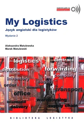 My Logistic Język angielski dla logistyków - Aleksandra Matulewska, Marek Matulewski