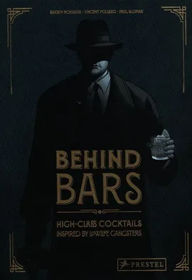 Behind Bars High-Class Cocktails inspired by Lowlife Gangsters - Vincent Pollard