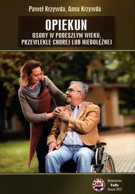 Opiekun osoby w podeszłym wieku, przewlekle chorej lub niedołężnej - Anna Krzywda, Paweł Krzywda