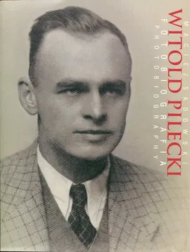 Witold Pilecki Fotobiografia Photobiography - Maciej Sadowski