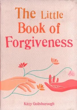 The Little Book of Forgiveness - Kitty Guilsborough