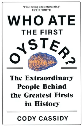 Who Ate the First Oyster? - Cody Cassidy