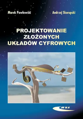 Projektowanie złożonych układów cyfrowych - Marek Pawłowski, Andrzej Skorupski
