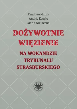 Dożywotnie więzienie na wokandzie trybunału strasburskiego - Ewa Dawidziuk, Andriy Kosyło, Maria Niełaczna