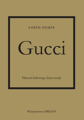 Gucci Historia kultowego domu mody - Karen Homer