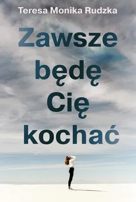 Zawsze Będę Cię kochać - Rudzka Teresa Monika