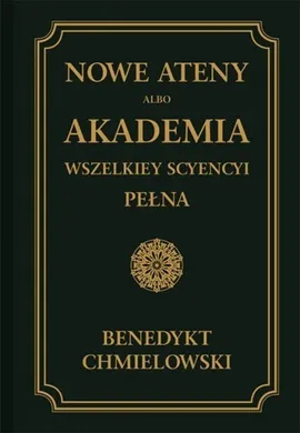 Nowe Ateny, albo Akademia wszelkiey scyencyi pełna Tom 2 - Benedykt Chmielowski