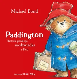 Paddington Historia pewnego niedźwiadka z Peru - Michael Bond