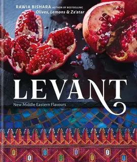 Levant New Middle Eastern Flavours - Rawia Bishara, Rawia Bishara