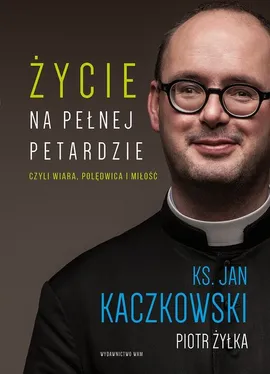 Życie na pełnej petardzie - Jan Kaczkowski, Piotr Żyłka