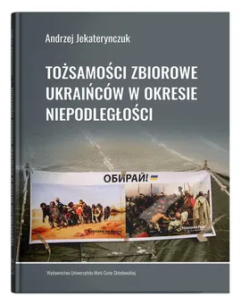 Tożsamości zbiorowe Ukraińców w okresie niepodległości - Andrzej Jekaterynczuk