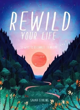Rewild Your Life - Sarah Stirling