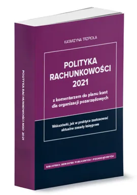 Polityka rachunkowości 2021 z komentarzem do planu kont dla organizacji pozarządowych