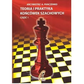 Teoria i praktyka końcówek szachowych. Część 1 - A. Panczenko