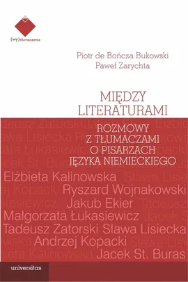 Między literaturami. Rozmowy z tłumaczami o pisarzach języka niemieckiego - de Bończa Bukowski Piotr, Paweł Zarychta