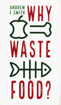 Why Waste Food? - Smith Andrew F.