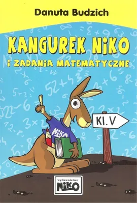 Kangurek Niko i zadania matematyczne dla klasy V - Danuta Budzich