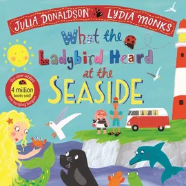 What the Ladybird Heard at the Seaside - Julia Donaldson, Lydia Monks