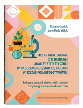 Eksperymentowanie z elementami analizy statystycznej w nauczaniu-uczeniu się biologii w szkole ponadpodstawowej - Barbara Chudzik, Wójcik Anna Maria