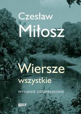 Wiersze wszystkie. Wydanie uzupełnione - Czesław Miłosz