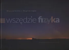 Wszędzie fizyka - Zbigniew Inglot, Krzysztof Królas