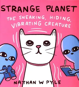 Strange Planet: The Sneaking, Hiding, Vibrating Creature - Pyle Nathan W.