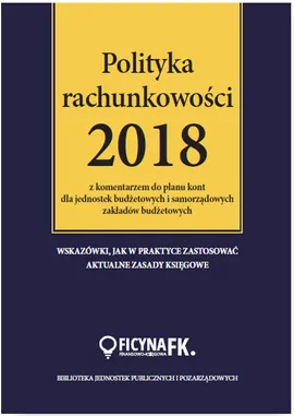 Polityka rachunkowości 2018 z komentarzem do planu kont dla jednostek budżetowych - Ilżbieta Gaździki, Barbara Jarosz, Ewa Ostapowicz
