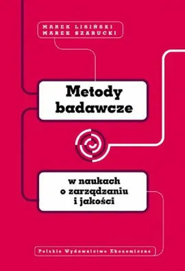 Metody badawcze w naukach o zarządzaniu i jakości - Marek Lisiński, Marek Szarucki