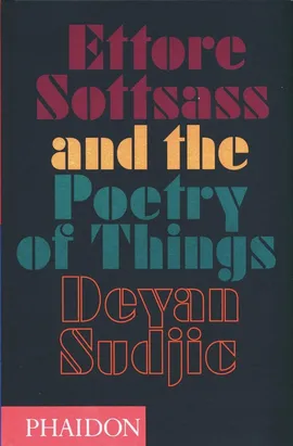 Ettore Sottsass and the Poetry of Things - Deyan Sudjic