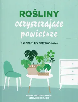 Rośliny oczyszczające powietrze - Ariane Boixiere-Asseray, Genevieve Chaudet