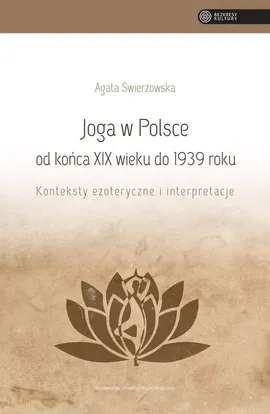 Joga w Polsce od końca XIX wieku do 1939 roku - Agata Świerzowska