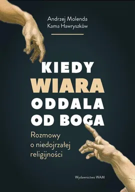 Kiedy wiara oddala od Boga - Kama Hawryszków, Andrzej Molenda