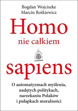 Homo nie całkiem sapiens - Marcin Rotkiewicz, Bogdan Wojciszke