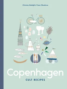 Copenhagen Cult Recipes - Christine Rudolph, Susie Theodorou