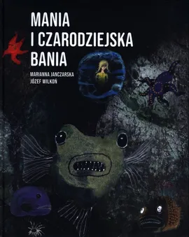 Mania i czarodziejska bania - Marianna Janczarska