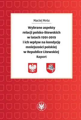 Wybrane aspekty relacji polsko-litewskich w latach 1991-2019 i ich wpływ na kondycję mniejszości - Maciej Mróz